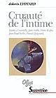 Cruauté de l'intime : Barbey d'Aurevilly, Jules Vallès, Franz Kafka, Jean-Paul Sartre, Pascal Quignard