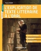L'explication de texte littéraire à l'oral : progression méthodique, analyse structurée des difficultés, anthologie de textes commentés