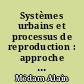 Systèmes urbains et processus de reproduction : approche historique de Rouen et Grenoble