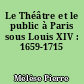 Le Théâtre et le public à Paris sous Louis XIV : 1659-1715