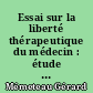 Essai sur la liberté thérapeutique du médecin : étude de droit français positif