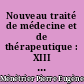 Nouveau traité de médecine et de thérapeutique : XIII : Cancer