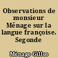 Observations de monsieur Ménage sur la langue françoise. Segonde edition.