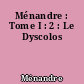 Ménandre : Tome I : 2 : Le Dyscolos