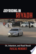 Joyriding in Riyadh : oil, urbanism, and road revolt