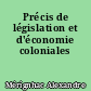 Précis de législation et d'économie coloniales