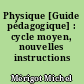 Physique [Guide pédagogique] : cycle moyen, nouvelles instructions pédagogiques