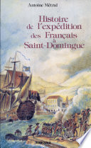Histoire de l'expédition des Français à Saint-Domingue sous le consulat de Napoléon Bonaparte 1802-1803