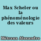 Max Scheler ou la phénoménologie des valeurs