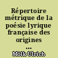 Répertoire métrique de la poésie lyrique française des origines à 1350 : 1