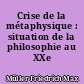 Crise de la métaphysique : situation de la philosophie au XXe siècle