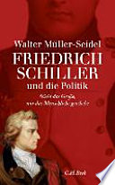 Friedrich Schiller und die Politik : "Nicht das Grosse, nur das Menschliche geschehe"