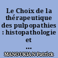 Le Choix de la thérapeutique des pulpopathies : histopathologie et diagnostic clinique.