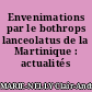 Envenimations par le bothrops lanceolatus de la Martinique : actualités thérapeutiques