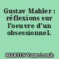 Gustav Mahler : réflexions sur l'oeuvre d'un obsessionnel.