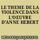 LE THEME DE LA VIOLENCE DANS L'OEUVRE D'ANNE HEBERT