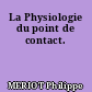 La Physiologie du point de contact.