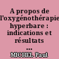 A propos de l'oxygénothérapie hyperbare : indications et résultats du traitement en caisson monoplace de 74 malades au Centre hospitalier régional de Nantes.