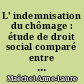 L' indemnisation du chômage : étude de droit social comparé entre la France et la Belgique