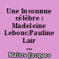 Une Inconnue célèbre : Madeleine Lebouc/Pauline Lair Lamotte (1863-1918)