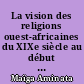 La vision des religions ouest-africaines du XIXe siècle au début du XXe siècle, dans les récits de missionnaires et de voyageurs européens