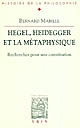 Hegel, Heidegger et la métaphysique : recherches pour une constitution