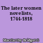 The later women novelists, 1744-1818
