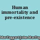 Human immortality and pre-existence