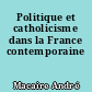 Politique et catholicisme dans la France contemporaine