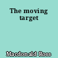 The moving target