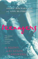 Teenagers : the agony, the ecstasy, the answers