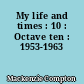 My life and times : 10 : Octave ten : 1953-1963
