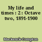 My life and times : 2 : Octave two, 1891-1900