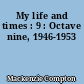 My life and times : 9 : Octave nine, 1946-1953