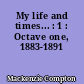 My life and times... : 1 : Octave one, 1883-1891