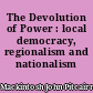 The Devolution of Power : local democracy, regionalism and nationalism