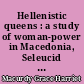 Hellenistic queens : a study of woman-power in Macedonia, Seleucid Syria, and Ptolemaic Egypt..