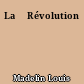 La 	Révolution
