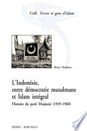L'Indonésie, entre démocratie musulmane et Islam intégral : Histoire du parti Masjumi (1945-1960)