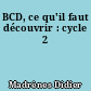 BCD, ce qu'il faut découvrir : cycle 2
