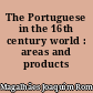The Portuguese in the 16th century world : areas and products