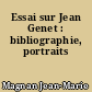 Essai sur Jean Genet : bibliographie, portraits