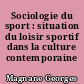 Sociologie du sport : situation du loisir sportif dans la culture contemporaine
