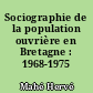 Sociographie de la population ouvrière en Bretagne : 1968-1975