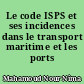Le code ISPS et ses incidences dans le transport maritime et les ports
