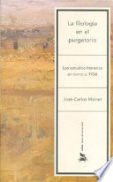 La filología en el purgatorio : los estudios literarios en torno a 1950