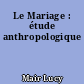 Le Mariage : étude anthropologique