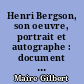 Henri Bergson, son oeuvre, portrait et autographe : document pour l'histoire de la littérature française