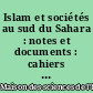 Islam et sociétés au sud du Sahara : notes et documents : cahiers annuels pluridisciplinaires