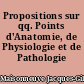 Propositions sur qq. Points d'Anatomie, de Physiologie et de Pathologie